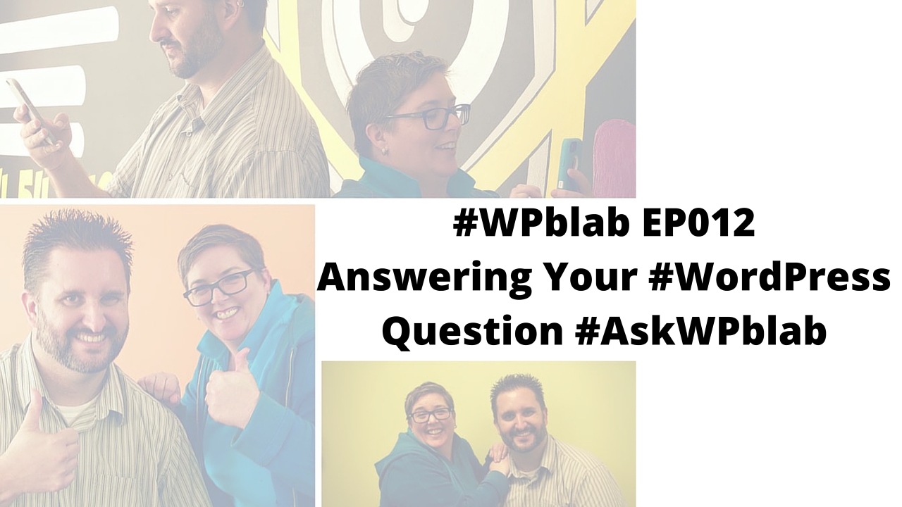 EP012 – Answering your #WordPress Questions #AskWPblab – #WPblab