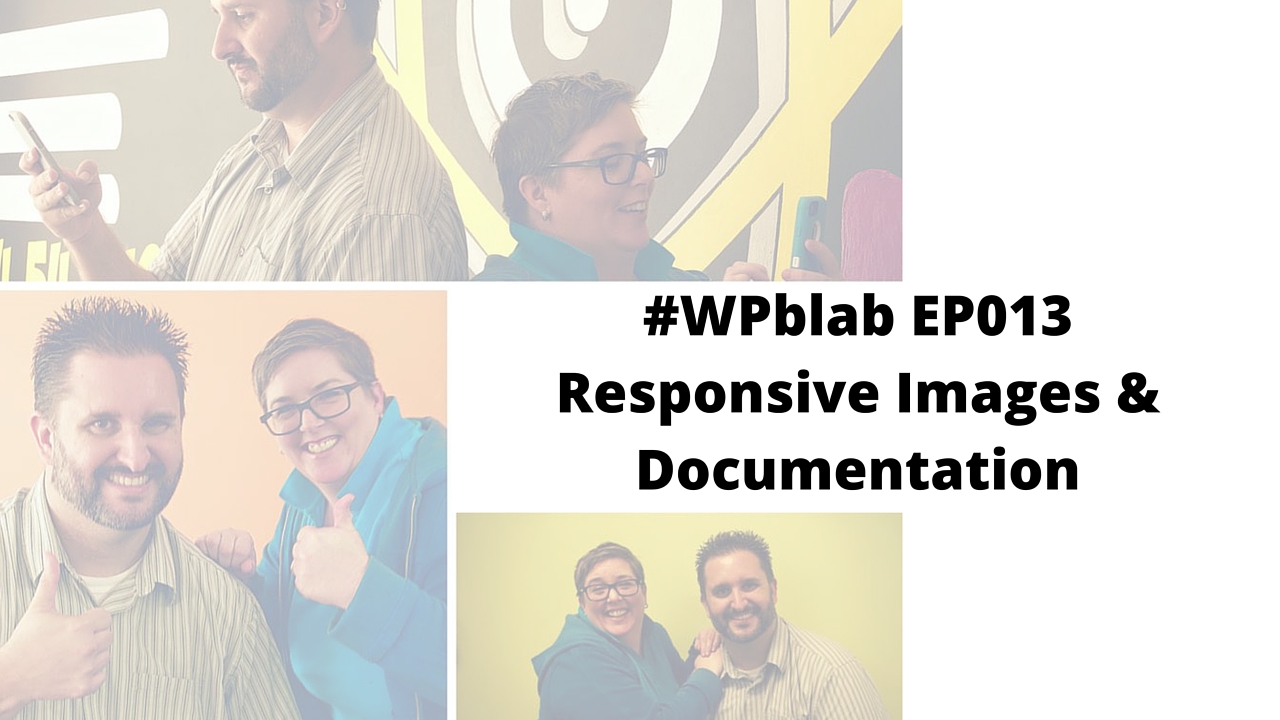 EP013 – Responsive Images & Documentation -#WPblab