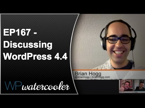 EP167 – Discussing WordPress 4.4 – Dec 21 2015