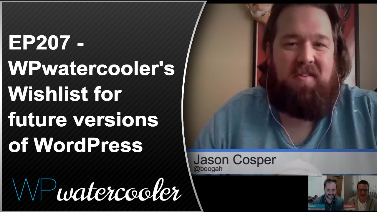 EP207 – WPwatercooler’s Wishlist for future versions of WordPress