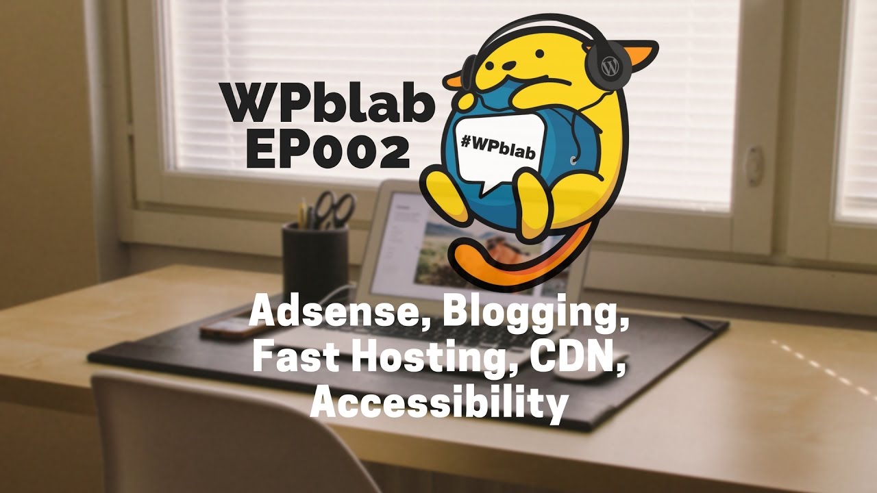 EP002 – Adsense, Blogging, Fast Hosting, CDN, Accessibility – #WPblab