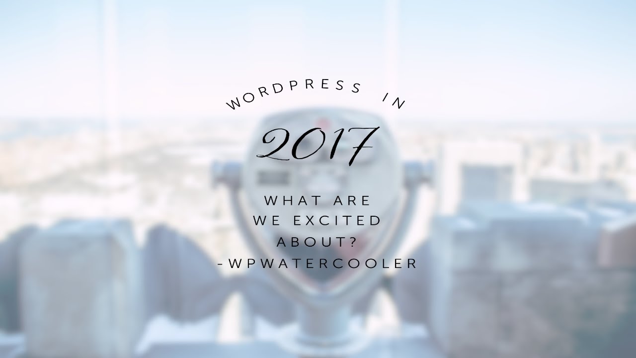 EP217 – WordPress in 2017 – What are we excited about?