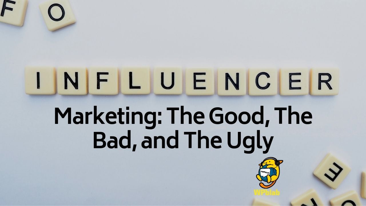 WPblab EP130 – Influencer Marketing: The Good, The Bad, and The Ugly