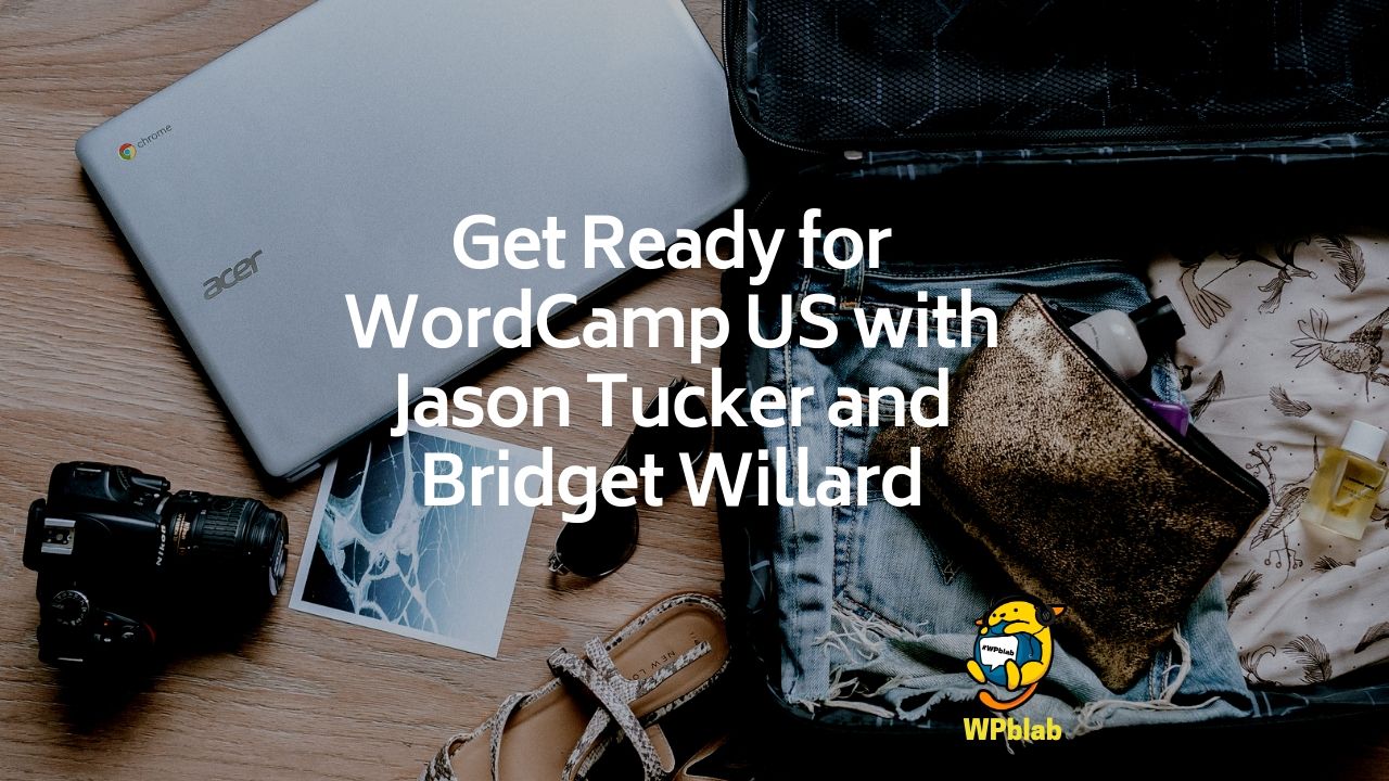 WPblab EP137 – Get Ready for WordCamp US with Jason Tucker and Bridget Willard