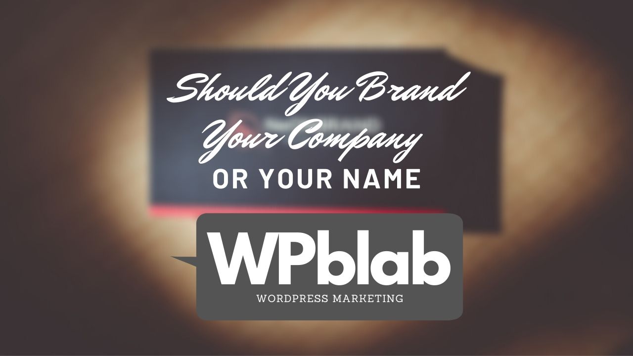 WPblab EP143 –Should You Brand Your Company or Your Name