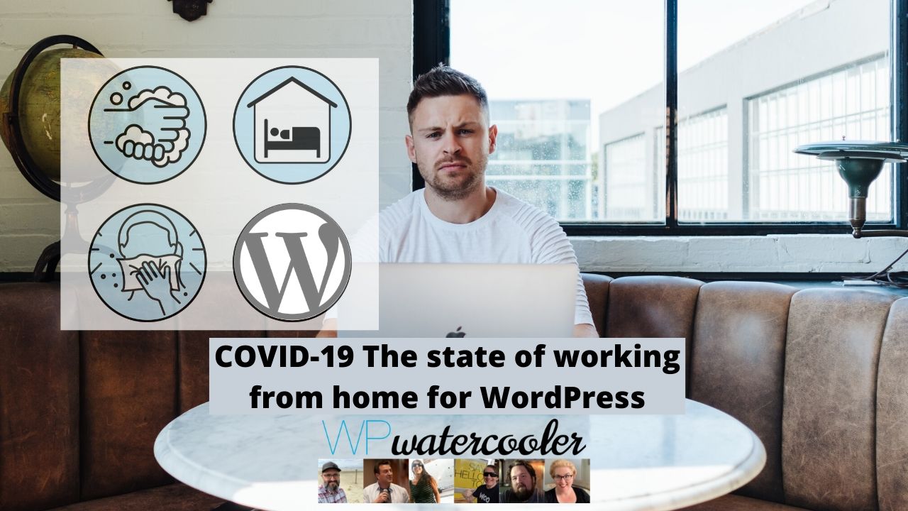 EP355 – COVID-19 The state of working from home for WordPress
